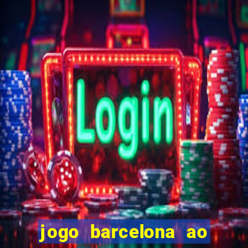 jogo barcelona ao vivo futemax